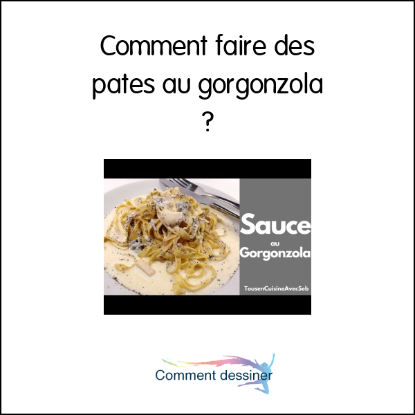 Comment faire des pates au gorgonzola